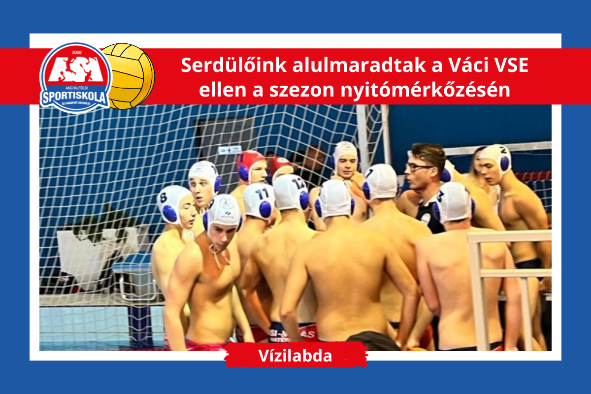 ASI DSE Vízilabda - Serdülőink alulmaradtak a Váci VSE ellen a szezon nyitómérkőzésén